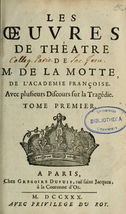 Cover of: Les Oeuvres de théâtre de M. de La Motte, avec plusieurs discours sur la tragédie