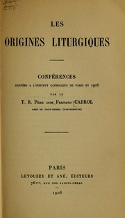 Cover of: Les origines liturgiques: conférences données à l'Institut catholique de Paris en 1906