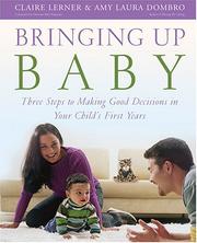 Cover of: Bringing Up Baby: Three Steps To Making Good Decisions In Your Child's First Years