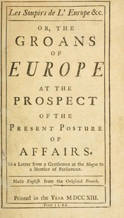 Cover of: Les soupirs de l'Europe, etc, or, The groans of Europe at the prospect of the present posture of affairs: in a letter