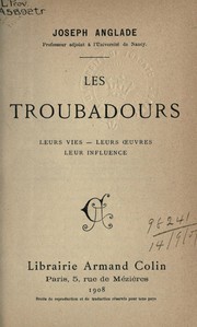 Cover of: Les Troubadours, leurs vies- leurs oeuvres- leur influence by Joseph Anglade