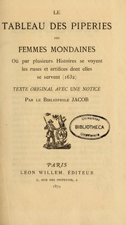 Cover of: Le Tableau des piperies des femmes mondaines: ou par plusieurs histoires se voyent les ruses et artifices sont elles se servent (1632) : texte original