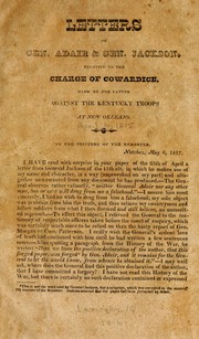 Cover of: Letters of Gen. Adair and Gen. Jackson relative to the charge of cowardice made by the latter against the Kentucky troops at New Orleans
