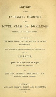 Cover of: Letters on the unhealthy condition of the lower class of dwellings: especially in large towns; founded on the First report of the Health of Towns Commission, with notices of other documents on the subject, and an appendix, containing plans and tables from the report (inserted by permission)