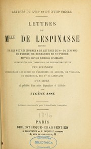 Cover of: Lettres: suivies de ses autres oeuvres et de lettres de mme du Deffand, de Turgot, de Bernardin de Saint-Pierre, revues sur les éditions originales, augmentées des variantes, de nombreuses notes, d'un appendice comprenant les écrits de D'Alembert, de Guibert, de Voltaire, de Frédéric II, sur mlle de Lespinasse, d'un index et précédées d'une notice biographique et littéraire par Eugène Asse