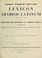 Cover of: Lexicon arabico-latinum praesertim ex Djeuharii Firuzabadiique et aliorum Arabum operibus, adhibitis Golii quoque et aliorum libris confectum