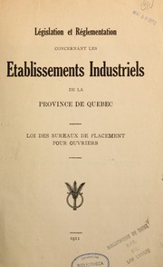 Cover of: Législation et réglementation concernant les établissements industriels de la province de Québec. Loi des bureaux de placement pour ouvriers