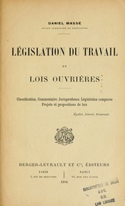 Cover of: Législation du travail et lois ouvrières: classification, commentaire, jurisprudence, législation comparée, projets et propositions de lois