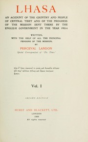 Cover of: Lhasa: an account of the country and people of central Tibet and of the progress of the mission sent there by the English government in the year 1903-4; written, with the help of all the principal persons of the mission