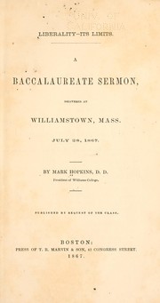 Cover of: Liberality - its limits: A baccalaureate sermon, delivered at Williamstown, Mass., July 28, 1867