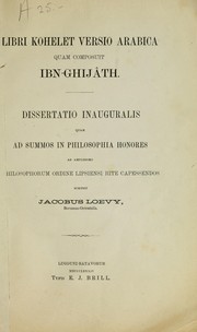Cover of: Libri Kohelet: versio arabica quam composiut Ibn-Ghijâth. Dissertatio inauguralis ... scripsit Jacobus Loevy