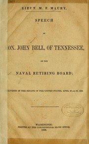 Cover of: Lieut. M.F. Maury: Speech of Hon. John Bell, of Tennessee, on the Naval retiring board; delivered in the Senate of the United States, April 28 and 29, 1856