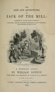 Cover of: The life and adventures of Jack of the mill: commonly called Lord Othmill; created, for his eminent services, Baron Waldeck, and knight of Kitcottie. A fireside story