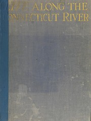 Cover of: Life along the Connecticut river by introduction by Charles Crane, text by Marion Hooper, photography by Lewis Brown, Ralph Day, Newell Green, R. D. and M. E. Snively & Cortlandt Luce.