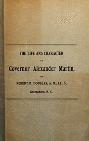 The life and character of Governor Alexander Martin by Robert M. Douglas