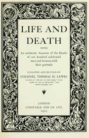 Cover of: Life and death: being an authentic account of the deaths of one hundred celebrated men and women, with their portraits