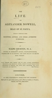 Cover of: The life of Alexander Nowell, dean of St. Paul's, chiefly compiled from registers, letters, and other authentic evidences by Ralph Churton