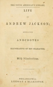 Cover of: Life of Andrew Jackson: embracing anecdotes illustrative of his character ; with illustrations.