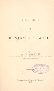 Cover of: The life of Benjamin F. Wade by A. G. Riddle