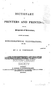 Cover of: A dictionary of printers and printing: with the progress of literature; ancient and modern