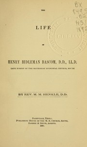 Cover of: The life of Henry Bidleman Bascom: late Bishop of the Methodist Episcopal Church, South