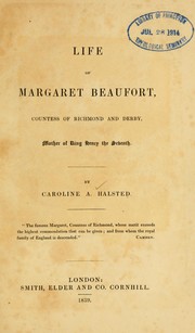 Life of Margaret Beaufort, Countess of Richmond and Derby, mother of King Henry the Seventh by Caroline Amelia Halsted