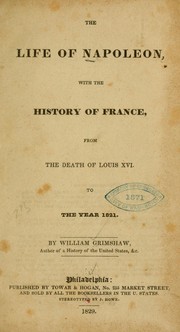 Cover of: The life of Napoleon: with the history of France, from the death of Louis XVI to the year 1821.