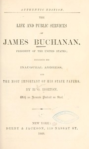 Cover of: The life and public services of James Buchanan, president of the United States