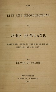 Cover of: The life and recollections of John Howland: late president of the Rhode Island Historical Society