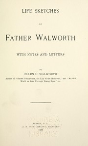 Cover of: Life sketches of Father Walworth, with notes and letters