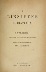 Cover of: A Linzi béke okirattára: A M. Tud. Akadémia Történelmi Bizottságának megbizásából szerk. s jegyzetekkel ellátta Szilágyi Sándor