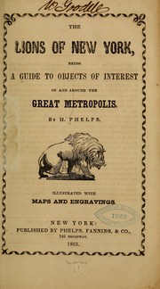 Cover of: The lions of new York, being a guide to objects of interest in and around the great metropolis