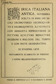 Cover of: Lirica italiana antica: novissima scelta di rime dei secoli decimoterzo, decimoquarto, e decimoquinto; illustrate con melodie del tempo e con note dichiarative