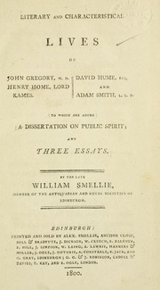 Cover of: Literary and characteristical lives of John Gregory, M.D. Henry Home, Lord Kames. David Hume, Esq. and Adam Smith, L.L.D.: To which are added A dissertation on public spirit; and three essays.