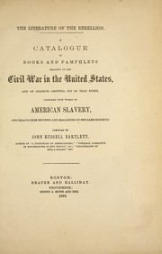 Cover of: The literature of the rebellion: A catalogue of books and pamphlets relating to the Civil War in the United States, and on subjects growing out of that event, together with works on American slavery, and essays from reviews and magazines on the same subjects