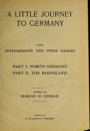 Cover of: A little journey to Germany: for intermediate and upper grades: pt. 1. North Germany; pt. 2. The Rhineland.