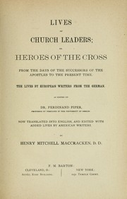 Cover of: Lives of church leaders, or, Heroes of the cross : from the days of the successors of the apostles to the present time, the lives by European writers from the German