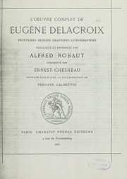 Cover of: L'oeuvre complet de Eugène Delacroix: peintures, dessins, gravures, lithographies