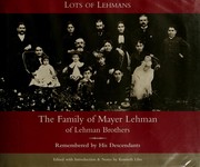 Cover of: Lots of Lehmans: the family of Mayer Lehman of Lehman Brothers : remembered by his descendants