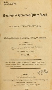 Cover of: The lounger's common-place book: or, Miscellaneous collections, in history, criticism, biography, poetry, [and] romance