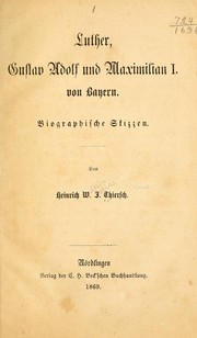Cover of: Luther, Gustav Adolf und Maximilian I by Heinrich Wilhelm Josias Thiersch