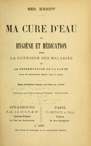 Cover of: Ma cure d'eau, ou, Hygiène et médication pour la guérison des maladies et la conservation de la santé by Sebastian Kneipp