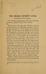Cover of: The Magee incident: how a great power secured adequate redress for the ill-treatment of its consular representative; respectfully submitted to the attention of President Wilson and those who share with him the responsibility for the conduct of our foreign relations; prepared from official documents