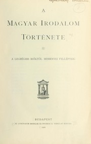 Cover of: A magyar irodalom története: a legrégibb idöktöl Bessenyei fellépteig