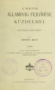 Cover of: A magyar államiság fejlödése, küzdelmei: politikai tanulmány