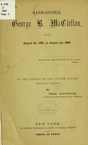 Cover of: Major-General George B. McClellan, from August 1st, 1861, to August 1st 1862 ...