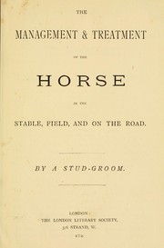 Cover of: The management and treatment of the horse in the stable, field, and on the road by W. Proctor