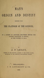 Cover of: Man's origin and destiny: sketched from the platform of the physical sciences ...