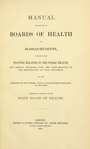 Cover of: Manual for the use of boards of health of Massachusetts: containing the statutes relating to the public health, the medical examiner laws, the laws relating to the registration of vital statistics, and the decisions of the Supreme Court of Massachusetts relating to the same