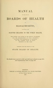 Cover of: Manual for the use of boards of health of Massachusetts: containing the statutes relating to the public health, the powers and duties of the medical examiners, and the registration of vital statistics, together with references to decisions of the Supreme Court of Massachusetts on the same